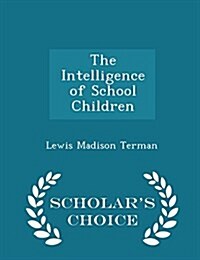 The Intelligence of School Children - Scholars Choice Edition (Paperback)