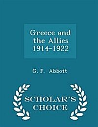 Greece and the Allies 1914-1922 - Scholars Choice Edition (Paperback)