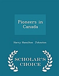Pioneers in Canada - Scholars Choice Edition (Paperback)