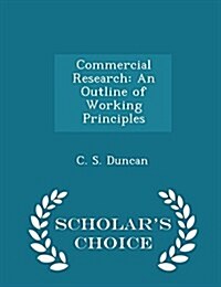 Commercial Research: An Outline of Working Principles - Scholars Choice Edition (Paperback)