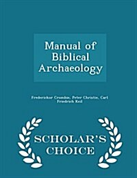 Manual of Biblical Archaeology - Scholars Choice Edition (Paperback)