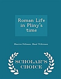 Roman Life in Plinys Time - Scholars Choice Edition (Paperback)