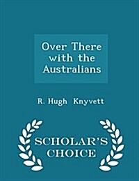 Over There with the Australians - Scholars Choice Edition (Paperback)