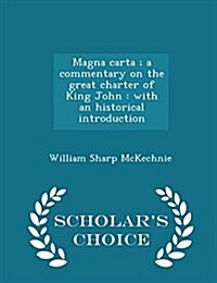 Magna Carta; A Commentary on the Great Charter of King John: With an Historical Introduction - Scholars Choice Edition (Paperback)