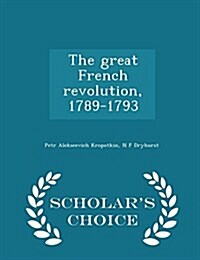 The Great French Revolution, 1789-1793 - Scholars Choice Edition (Paperback)