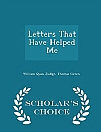 Letters That Have Helped Me - Scholars Choice Edition (Paperback)