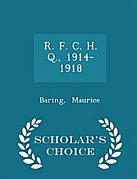 R. F. C. H. Q., 1914-1918 - Scholars Choice Edition (Paperback)