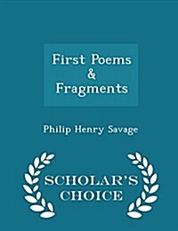 First Poems & Fragments - Scholars Choice Edition (Paperback)