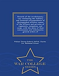 Records of the Revolutionary War: Containing the Military and Financial Correspondence of Distinguished Officers; Names of the Officers and Privates o (Paperback)