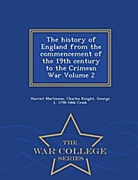 The History of England from the Commencement of the 19th Century to the Crimean War Volume 2 - War College Series (Paperback)