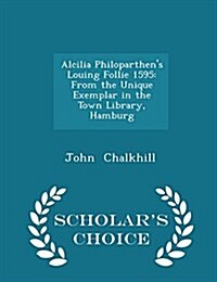 Alcilia Philoparthens Louing Follie 1595: From the Unique Exemplar in the Town Library, Hamburg - Scholars Choice Edition (Paperback)