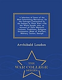 A Selection of Some of the Most Interesting Narratives, or the Outrages Committed by the Indians in Their Wars with the White People: Also, an Account (Paperback)