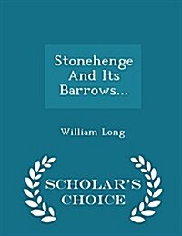 Stonehenge and Its Barrows... - Scholars Choice Edition (Paperback)