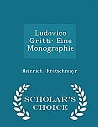 Ludovico Gritti: Eine Monographie - Scholars Choice Edition (Paperback)