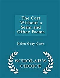 The Coat Without a Seam and Other Poems - Scholars Choice Edition (Paperback)