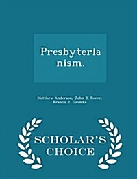 Presbyterianism. - Scholars Choice Edition (Paperback)