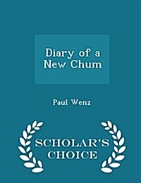 Diary of a New Chum - Scholars Choice Edition (Paperback)