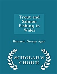 Trout and Salmon Fishing in Wales - Scholars Choice Edition (Paperback)