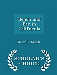 Bench and Bar in California - Scholars Choice Edition (Paperback)