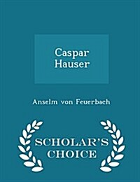 Caspar Hauser - Scholars Choice Edition (Paperback)