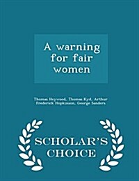A Warning for Fair Women - Scholars Choice Edition (Paperback)