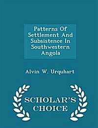 Patterns of Settlement and Subsistence in Southwestern Angola - Scholars Choice Edition (Paperback)