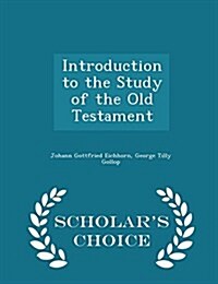 Introduction to the Study of the Old Testament - Scholars Choice Edition (Paperback)