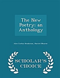 The New Poetry; An Anthology - Scholars Choice Edition (Paperback)