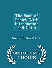 The Book of Daniel: With Introduction and Notes - Scholars Choice Edition (Paperback)