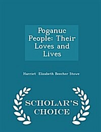 Poganuc People: Their Loves and Lives - Scholars Choice Edition (Paperback)