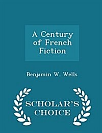 A Century of French Fiction - Scholars Choice Edition (Paperback)