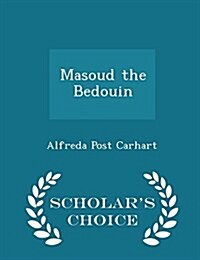 Masoud the Bedouin - Scholars Choice Edition (Paperback)