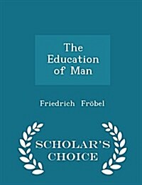 The Education of Man - Scholars Choice Edition (Paperback)