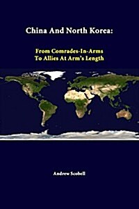 China and North Korea: From Comrades-In-Arms to Allies at Arms Length (Paperback)