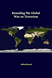 Bounding the Global War on Terrorism (Paperback)