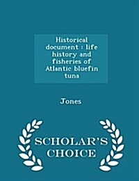 Historical Document: Life History and Fisheries of Atlantic Bluefin Tuna - Scholars Choice Edition (Paperback)