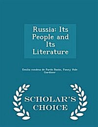 Russia: Its People and Its Literature - Scholars Choice Edition (Paperback)