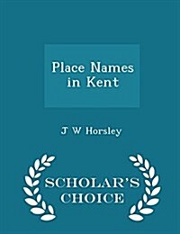 Place Names in Kent - Scholars Choice Edition (Paperback)