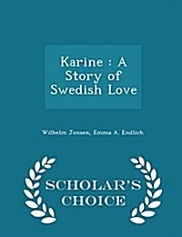 Karine: A Story of Swedish Love - Scholars Choice Edition (Paperback)