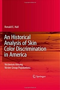 An Historical Analysis of Skin Color Discrimination in America: Victimism Among Victim Group Populations (Hardcover)