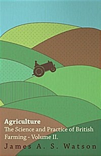 Agriculture - The Science and Practice of British Farming - Volume II (Paperback)