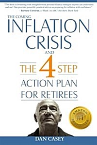 The Coming Inflation Crisis and the 4 Step Action Plan for Retirees (Paperback)
