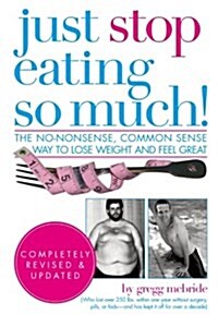 Just Stop Eating So Much! Completely Revised & Updated (Paperback)