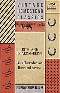Bits and Bearing-Reins - With Observations on Horses and Harness (Paperback)