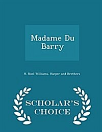 Madame Du Barry - Scholars Choice Edition (Paperback)