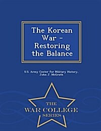 The Korean War - Restoring the Balance - War College Series (Paperback)