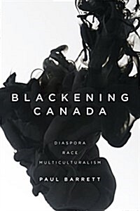 Blackening Canada: Diaspora, Race, Multiculturalism (Paperback)