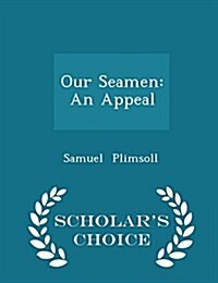 Our Seamen: An Appeal - Scholars Choice Edition (Paperback)