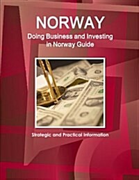 Norway: Doing Business and Investing in Norway Guide - Strategic and Practical Information (Paperback)