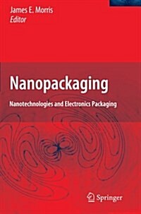 Nanopackaging: Nanotechnologies and Electronics Packaging (Paperback, 2008)